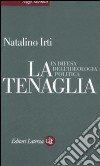 La tenaglia. In difesa dell'ideologia politica libro di Irti Natalino