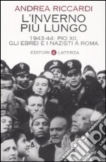 L'inverno più lungo. 1943-44: Pio XII, gli ebrei e i nazisti a Roma libro