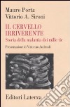 Il cervello irriverente. Storia della malattia dei mille tic libro di Porta Mauro Sironi Vittorio A.