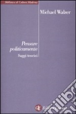 Pensare politicamente. Saggi teorici libro