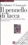 Il pennello di lacca. La narrativa cinese dalla dinastia Ming ai giorni nostri libro di Sabattini Mario Santangelo Paolo