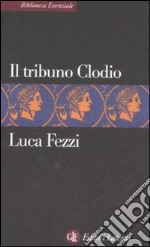 Il tribuno Clodio libro