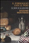 Il formaggio con le pere. La storia in un proverbio libro