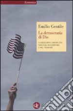 La democrazia di Dio. La religione americana nell'era dell'impero e del terrore libro