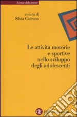 Le attività motorie e sportive nello sviluppo degli adolescenti libro