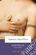 Raffaello. Una vita felice libro