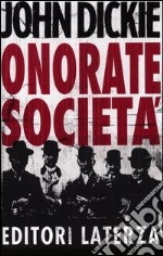 Onorate società. L'ascesa della mafia, della camorra e della 'ndrangheta libro