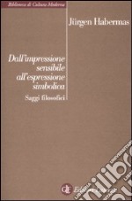 Dall'impressione sensibile all'espressione simbolica. Saggi filosofici libro