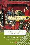 A tavola nel Medioevo. Con 150 ricette dalla Francia e dall'Italia libro