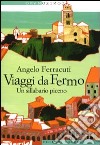 Viaggi da Fermo. Un sillabario piceno libro di Ferracuti Angelo