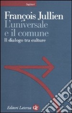 L'universale e il comune. Il dialogo tra culture libro