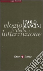 Elogio della lottizzazione. La via italiana al pluralismo libro