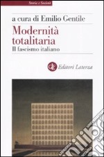 Modernità totalitaria. Il fascismo italiano libro