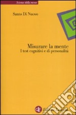 Misurare la mente. I test cognitivi e di personalità libro