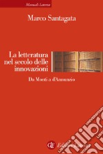 La letteratura nel secolo delle innovazioni. Da Monti a D'Annunzio libro