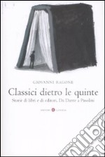 Classici dietro le quinte. Storie di libri e di editori. Da Dante a Pasolini libro