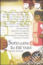 Sono come tu mi vuoi. Storie di lavori libro