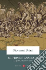 Scipione e Annibale. La guerra per salvare Roma