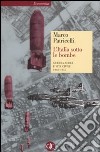 L'Italia sotto le bombe. Guerra aerea e vita civile 1940-1945 libro