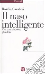 Il Naso intelligente. Che cosa ci dicono gli odori libro