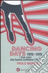 Dancing days. 1978-1979. I due anni che hanno cambiato l'Italia libro