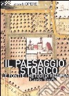 Il paesaggio storico. Le fonti e i metodi di ricerca tra Medioevo ed Età Moderna libro