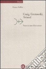 Craig, Grotowski, Artaud. Teatro in stato di invenzione libro