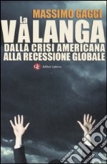 La valanga. Dalla crisi americana alla recessione globale libro