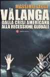 La valanga. Dalla crisi americana alla recessione globale libro