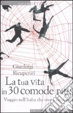 La Tua vita in 30 comode rate. Viaggio nell'Italia che vive a credito libro