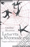 La Tua vita in 30 comode rate. Viaggio nell'Italia che vive a credito libro di Ricuperati Gianluigi