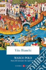 Marco Polo. Storia del mercante che capì la Cina libro