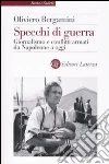 Specchi di guerra. Giornalismo e conflitti armati da Napoleone a oggi libro