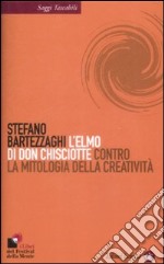 L'Elmo di Don Chisciotte. Contro la mitologia della creatività libro