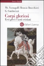 Corpi gloriosi. Eroi greci e santi cristiani libro