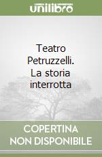 Teatro Petruzzelli. La storia interrotta libro