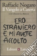 Ero straniero e mi avete accolto. Il Vangelo a Caserta libro