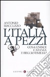 L'Italia a pezzi. Cosa unisce Catania e Reggio Emilia? libro