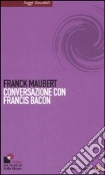 Conversazione con Francis Bacon libro