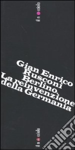 Berlino. La reinvenzione della Germania libro