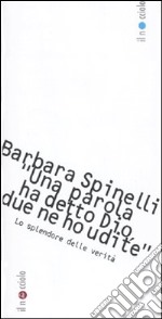 «Una parola ha detto Dio, due parole ne ho udite». Lo splendore delle verità libro