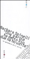 «Una parola ha detto Dio, due parole ne ho udite». Lo splendore delle verità libro di Spinelli Barbara