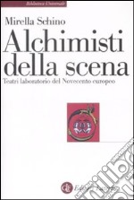 Alchimisti della scena. Teatri laboratorio del Novecento europeo libro