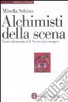 Alchimisti della scena. Teatri laboratorio del Novecento europeo libro di Schino Mirella