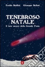 Tenebroso natale. Il lato oscuro della grande festa libro