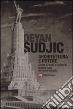 Architettura e potere. Come i ricchi e i potenti hanno dato forma al mondo libro