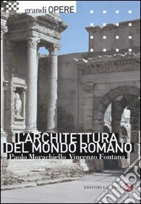 L'architettura del mondo romano. Ediz. illustrata