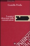 I Caratteri elementari della comunicazione libro di Priulla Graziella