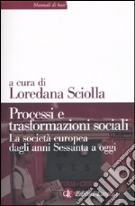 Processi e trasformazioni sociali. La società europea dagli anni Sessanta a oggi libro