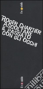 Ascoltare il passato con gli occhi libro